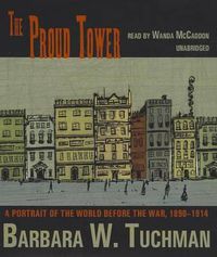 Cover image for The Proud Tower: A Portrait of the World Before the War, 1890-1914