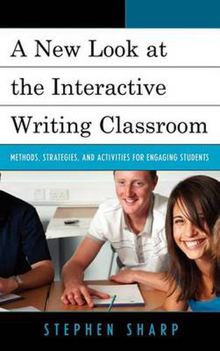 A New Look at the Interactive Writing Classroom: Methods, Strategies, and Activities to Engage Students