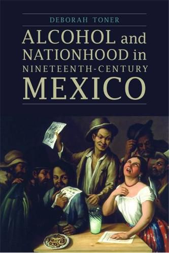 Cover image for Alcohol and Nationhood in Nineteenth-Century Mexico