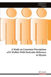 Cover image for A Study on Consumer Perceptions of E-Wallets With Particular Reference to Mysore