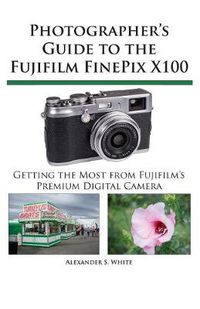 Cover image for Photographer's Guide to the Fujifilm FinePix X100