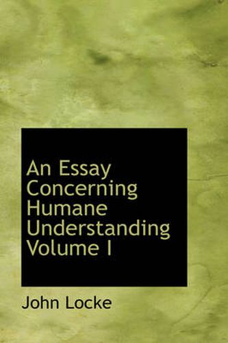 Cover image for An Essay Concerning Humane Understanding Volume I