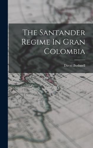 Cover image for The Santander Regime In Gran Colombia