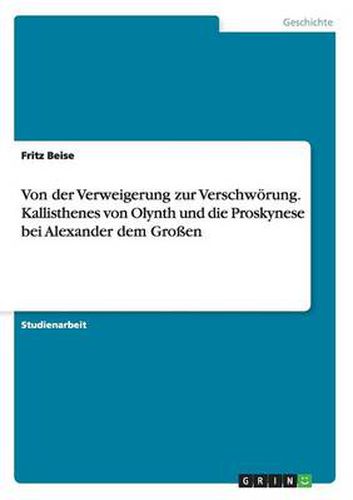 Cover image for Von der Verweigerung zur Verschwoerung. Kallisthenes von Olynth und die Proskynese bei Alexander dem Grossen