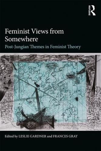 Cover image for Feminist Views from Somewhere: Post-Jungian themes in feminist theory