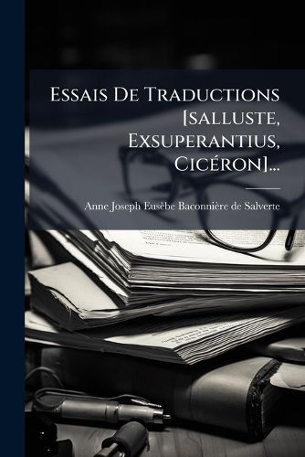 Cover image for Essais De Traductions [salluste, Exsuperantius, Ciceron]...