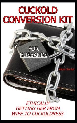 Cover image for Cuckold Conversion Kit - For Husbands: Ethically Getting Her From Wife To Cuckoldress