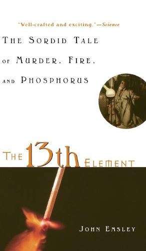Cover image for The 13th Element: The Sordid Tale of Murder, Fire, and Phosphorus