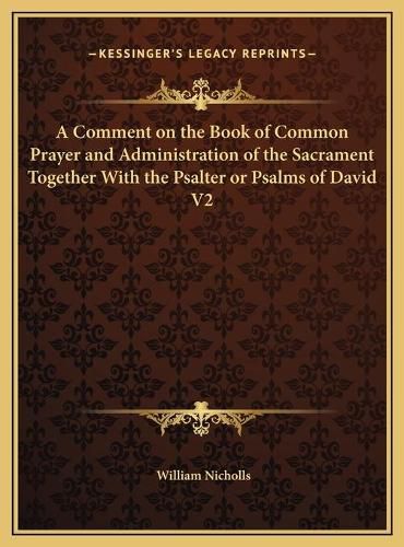 A Comment on the Book of Common Prayer and Administration of the Sacrament Together with the Psalter or Psalms of David V2