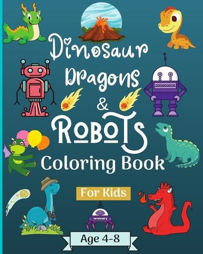 Dinosaur Dragons and Robots Coloring book for kids ages 4-9 years