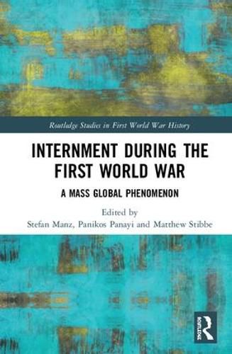 Internment during the First World War: A Mass Global Phenomenon