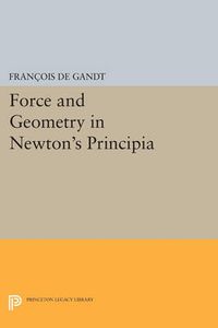 Cover image for Force and Geometry in Newton's Principia