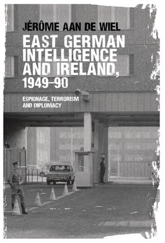 Cover image for East German Intelligence and Ireland, 1949-90: Espionage, Terrorism and Diplomacy