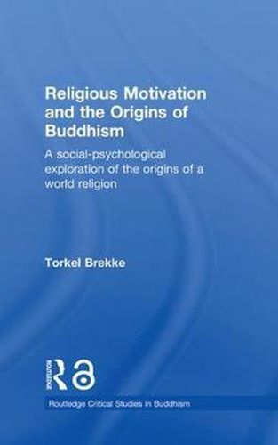 Cover image for Religious Motivation and the Origins of Buddhism: A Social-Psychological Exploration of the Origins of a World Religion