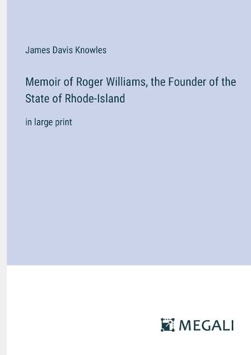 Cover image for Memoir of Roger Williams, the Founder of the State of Rhode-Island