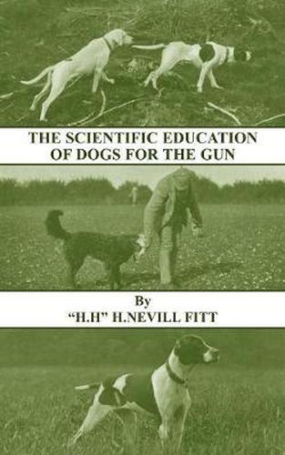 Cover image for The Scientific Education of Dogs For the Gun (History of Shooting Series - Gundogs & Training)