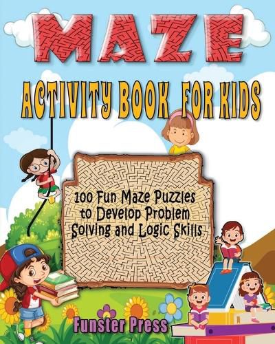 Cover image for Maze Activity Book for Kids: 100 fun maze puzzles, Preschool to kindergarten, Develop Problem Solving and logic Skills
