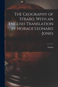 Cover image for The Geography of Strabo. With an English Translation by Horace Leonard Jones