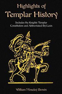 Cover image for Highlights of Templar History: Includes the Knights Templar Constitution