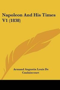 Cover image for Napoleon And His Times V1 (1838)