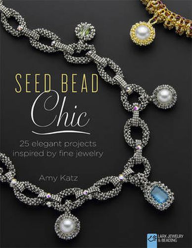 Cover image for Seed Bead Chic: 25 Elegant Projects Inspired by Fine Jewelry