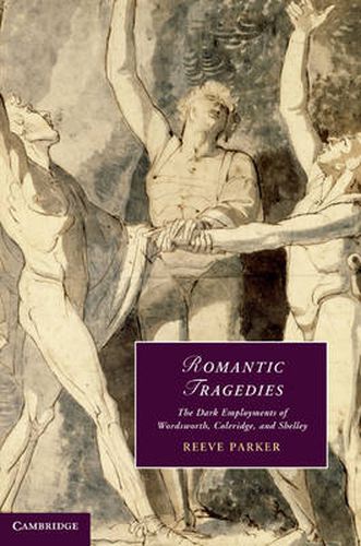 Cover image for Romantic Tragedies: The Dark Employments of Wordsworth, Coleridge, and Shelley