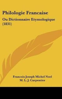 Cover image for Philologie Francaise: Ou Dictionnaire Etymologique (1831)