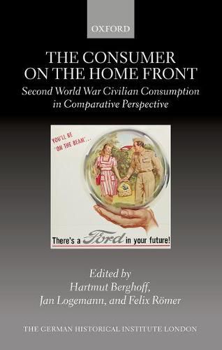 Cover image for The Consumer on the Home Front: Second World War Civilian Consumption in Comparative Perspective