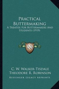 Cover image for Practical Buttermaking Practical Buttermaking: A Treatise for Buttermakers and Students (1919) a Treatise for Buttermakers and Students (1919)