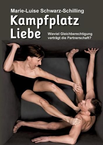 Cover image for Kampfplatz Liebe: Wieviel Gleichberechtigung vertragt die Partnerschaft?