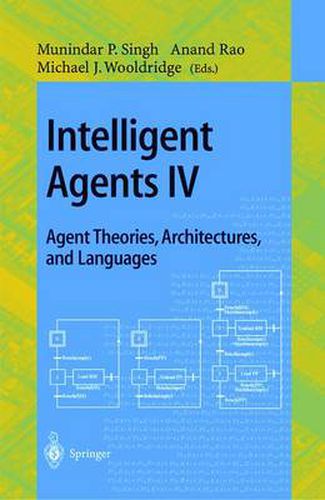 Intelligent Agents IV: Agent Theories, Architectures, and Languages: 4th International Workshop, ATAL'97, Providence, Rhode Island, USA, July 24-26, 1997, Proceedings
