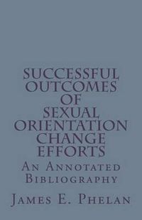 Cover image for Successful Outcomes of Sexual Orientation Change Efforts (SOCE): An Annotated Bibliography