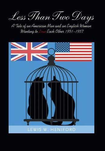 Cover image for Less Than Two Days: A Tale of an American Man and an English Woman Wanting to Love Each Other 1951-1957