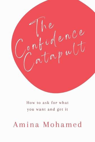 Cover image for The Confidence Catapult: How to ask for what you want and get it