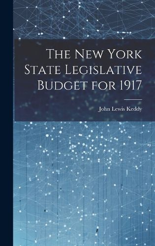 Cover image for The New York State Legislative Budget for 1917