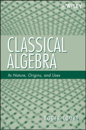 Cover image for Classical Algebra: Its Nature, Origins, and Uses