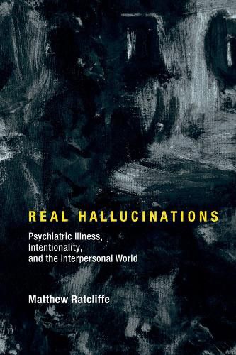 Cover image for Real Hallucinations: Psychiatric Illness, Intentionality, and the Interpersonal World