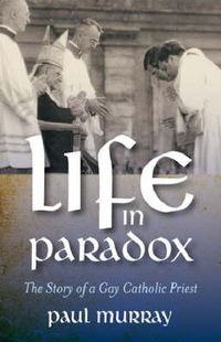 Cover image for Life in Paradox - The Story of a Gay Catholic Priest