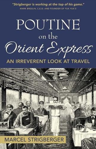 Cover image for Poutine On the Orient Express: An Irreverent Look At Travel
