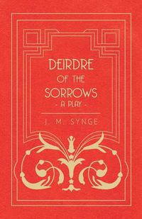 Cover image for Deirdre of the Sorrows - A Play