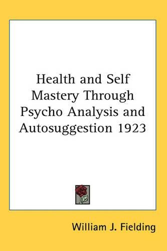 Cover image for Health and Self Mastery Through Psycho Analysis and Autosuggestion 1923