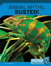 Cover image for Animal Myths, Busted!: 12 Groundbreaking Discoveries