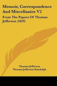 Cover image for Memoir, Correspondence and Miscellanies V2: From the Papers of Thomas Jefferson (1829)