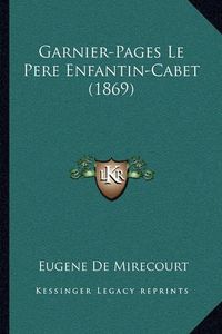 Cover image for Garnier-Pages Le Pere Enfantin-Cabet (1869)