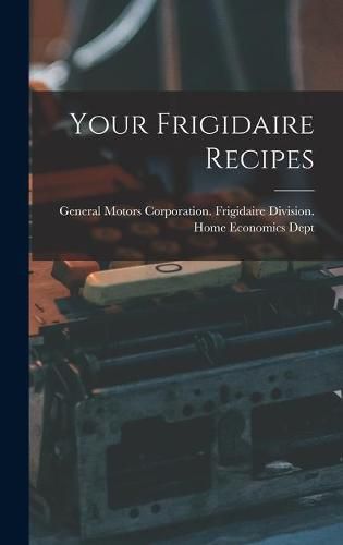 Cover image for Your Frigidaire Recipes