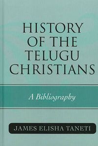 Cover image for History of the Telugu Christians: A Bibliography