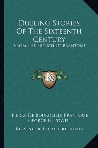 Dueling Stories of the Sixteenth Century: From the French of Brantome