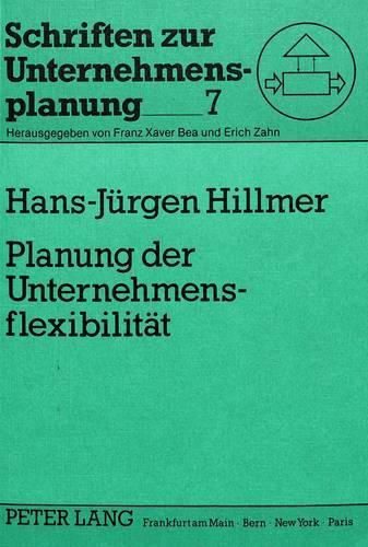 Cover image for Planung Der Unternehmensflexibilitaet: Eine Allgemeine Theoretische Konzeption Und Deren Anwendung Zur Bewaeltigung Strategischer Flexibilitaetsprobleme