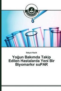 Cover image for Yo&#287;un Bak&#305;mda Takip Edilen Hastalarda Yeni Bir Biyomark&#305;r suPAR