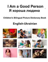 Cover image for English-Ukrainian I Am a Good Person / Я хороша людина Children's Bilingual Picture Dictionary Book